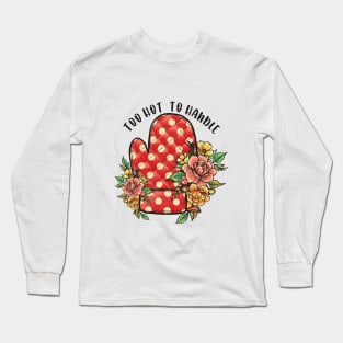 Too Hot To Handle Long Sleeve T-Shirt